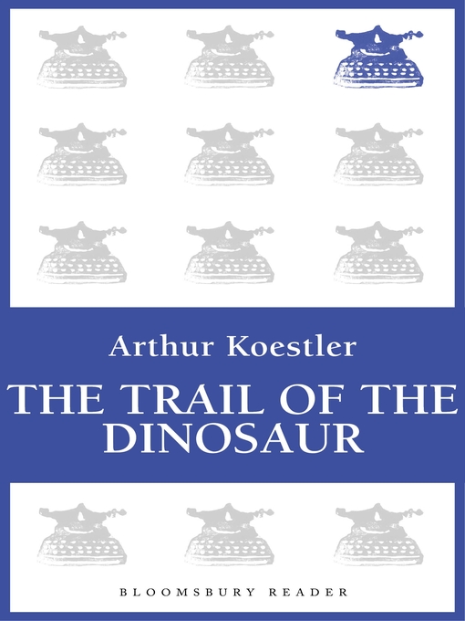 Title details for The Trail of the Dinosaur by Arthur Koestler - Wait list